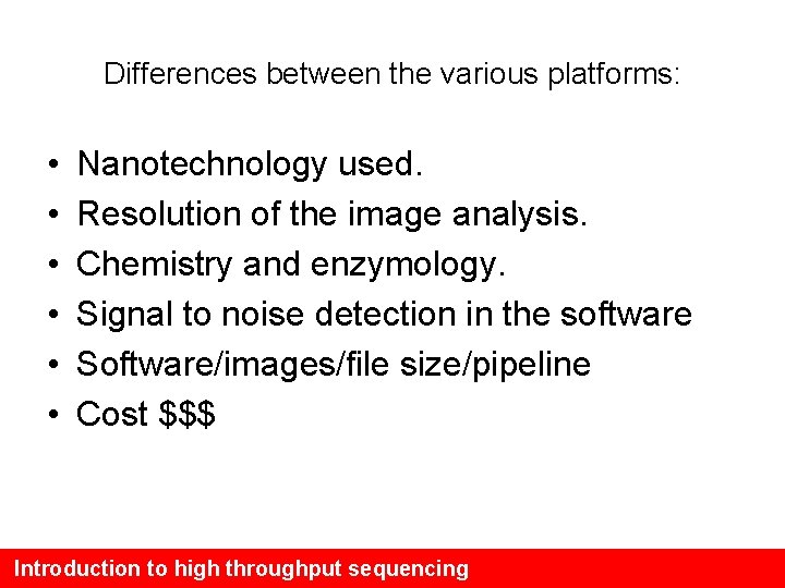 Differences between the various platforms: • • • Nanotechnology used. Resolution of the image