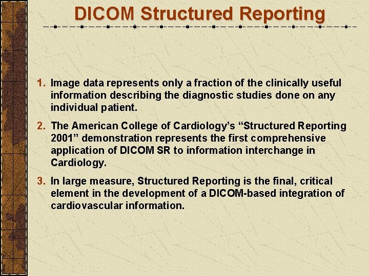 DICOM Structured Reporting 1. Image data represents only a fraction of the clinically useful