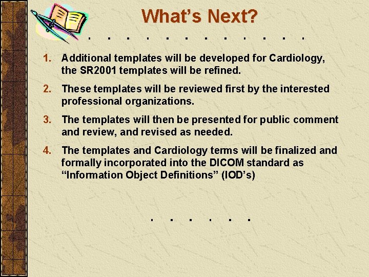 What’s Next? 1. Additional templates will be developed for Cardiology, the SR 2001 templates