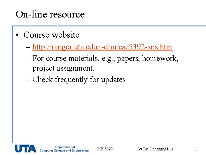 On-line resource • Course website – http: //ranger. uta. edu/~dliu/cse 5392 -sns. htm –