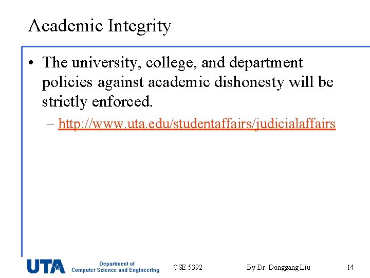 Academic Integrity • The university, college, and department policies against academic dishonesty will be