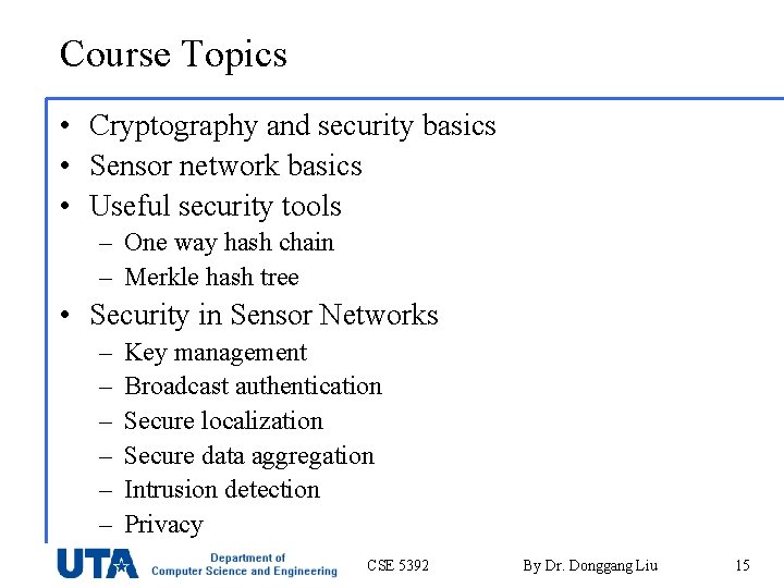 Course Topics • Cryptography and security basics • Sensor network basics • Useful security