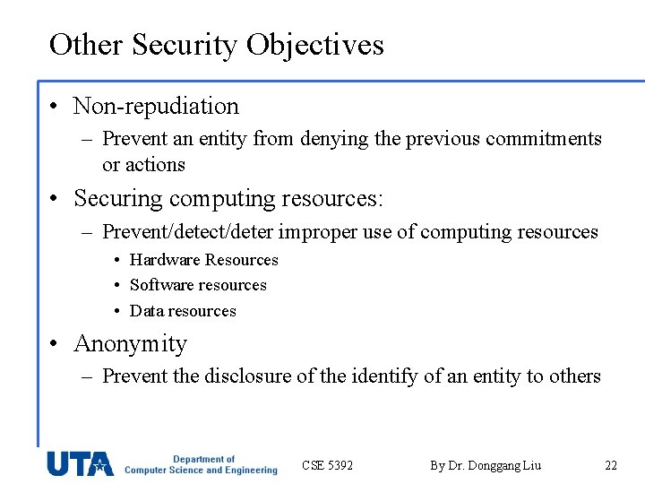 Other Security Objectives • Non-repudiation – Prevent an entity from denying the previous commitments