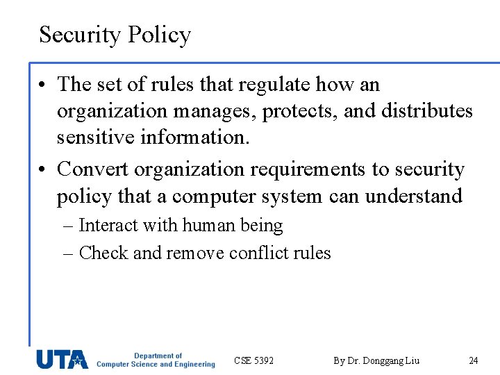 Security Policy • The set of rules that regulate how an organization manages, protects,