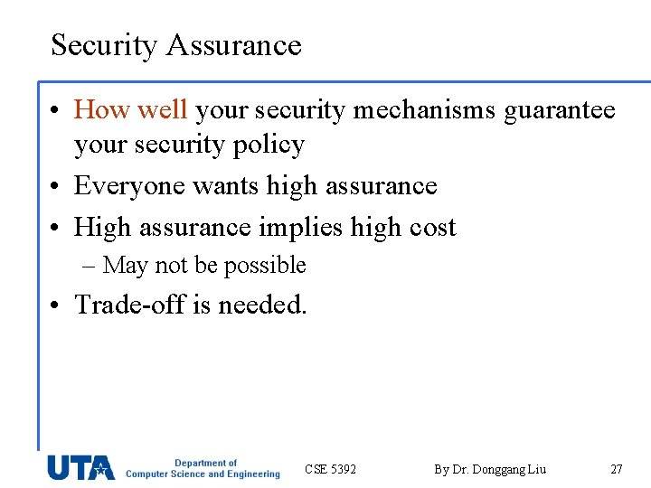 Security Assurance • How well your security mechanisms guarantee your security policy • Everyone