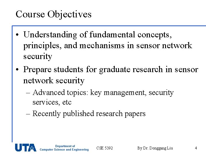 Course Objectives • Understanding of fundamental concepts, principles, and mechanisms in sensor network security