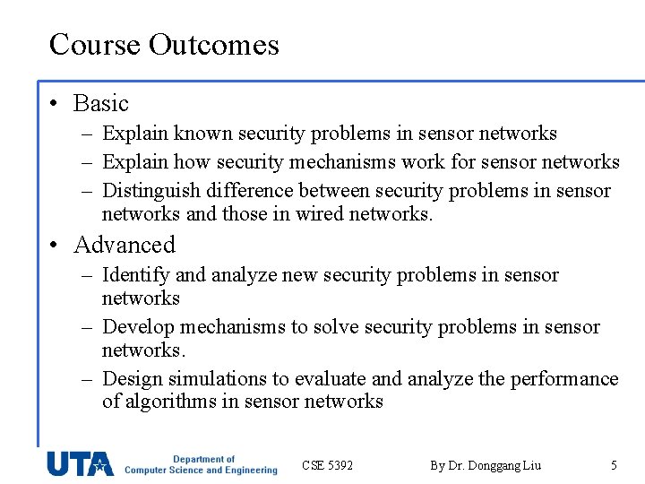 Course Outcomes • Basic – Explain known security problems in sensor networks – Explain