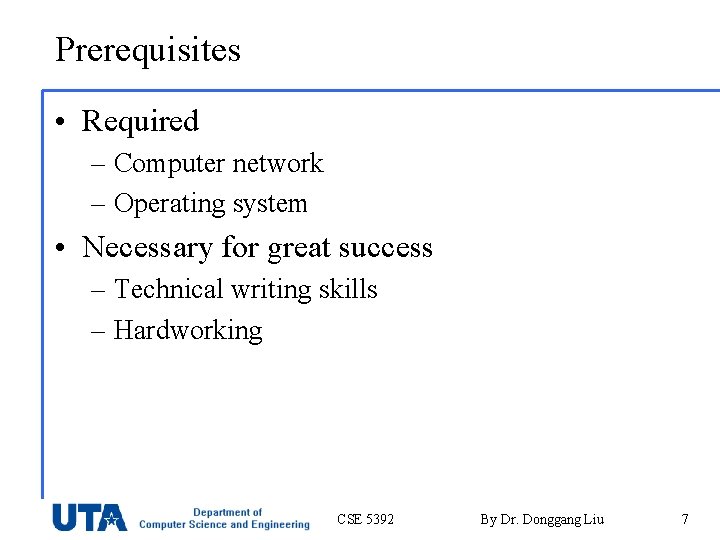 Prerequisites • Required – Computer network – Operating system • Necessary for great success