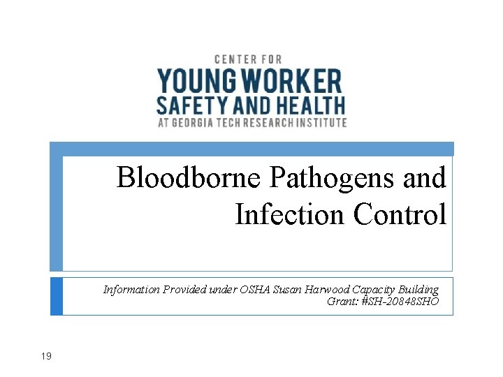 Bloodborne Pathogens and Infection Control Information Provided under OSHA Susan Harwood Capacity Building Grant: