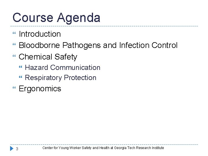 Course Agenda Introduction Bloodborne Pathogens and Infection Control Chemical Safety Hazard Communication Respiratory Protection