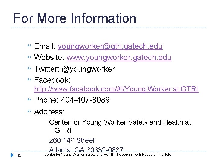 For More Information Email: youngworker@gtri. gatech. edu Website: www. youngworker. gatech. edu Twitter: @youngworker