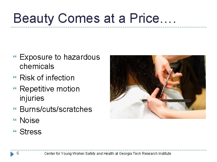 Beauty Comes at a Price…. Exposure to hazardous chemicals Risk of infection Repetitive motion