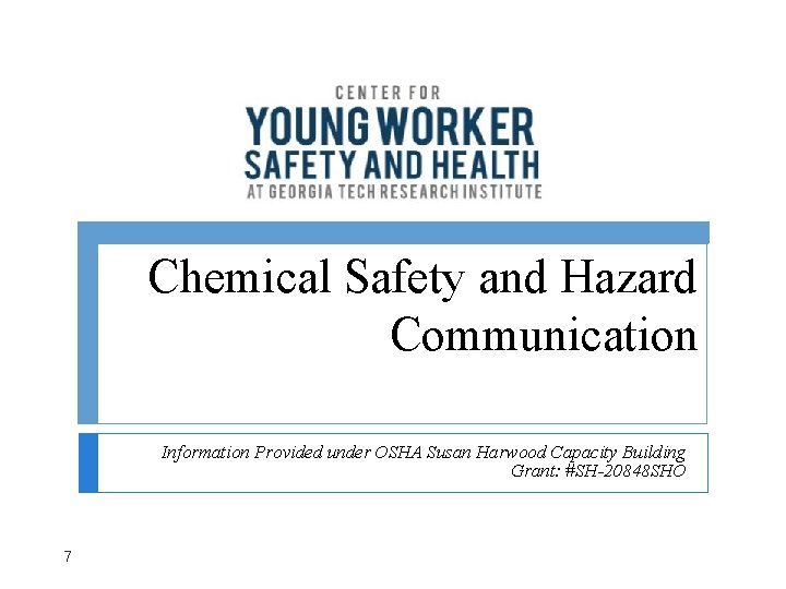 Chemical Safety and Hazard Communication Information Provided under OSHA Susan Harwood Capacity Building Grant: Chemical Safety and Hazard Communication Information Provided under OSHA Susan Harwood Capacity Building Grant: