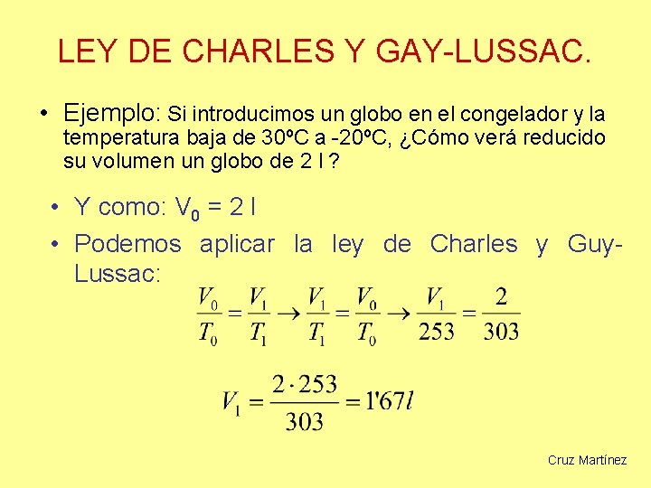 LEY DE CHARLES Y GAY-LUSSAC. • Ejemplo: Si introducimos un globo en el congelador