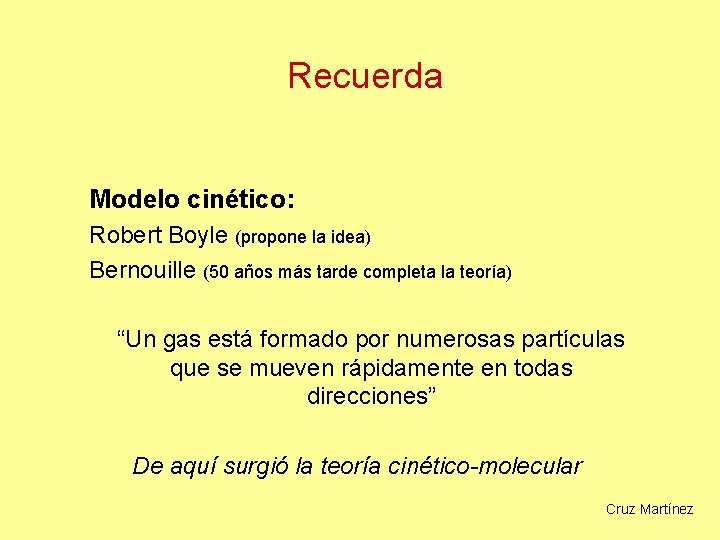 Recuerda Modelo cinético: Robert Boyle (propone la idea) Bernouille (50 años más tarde completa