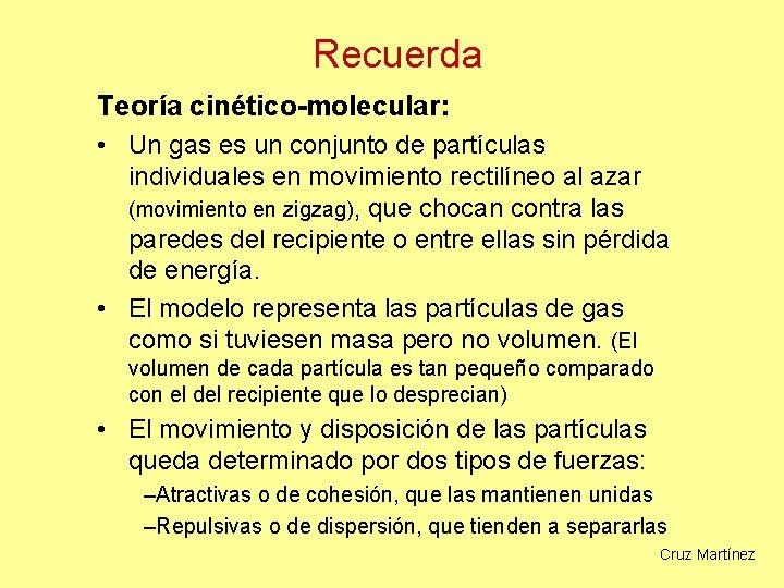 Recuerda Teoría cinético-molecular: • Un gas es un conjunto de partículas individuales en movimiento