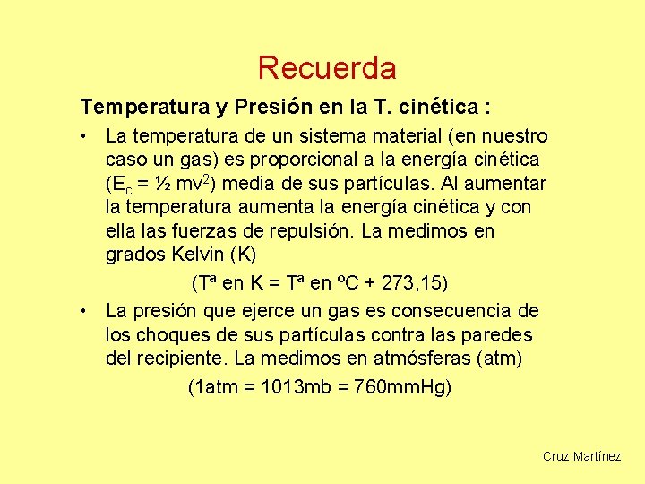 Recuerda Temperatura y Presión en la T. cinética : • La temperatura de un