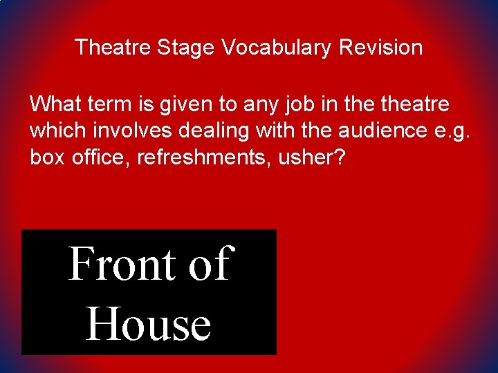 Theatre Stage Vocabulary Revision What term is given to any job in theatre which