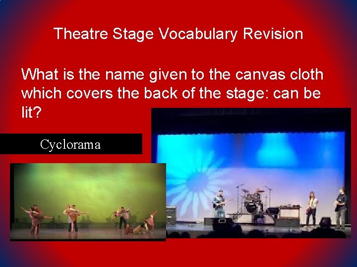 Theatre Stage Vocabulary Revision What is the name given to the canvas cloth which