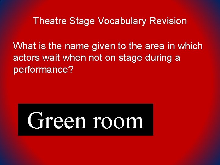 Theatre Stage Vocabulary Revision What is the name given to the area in which