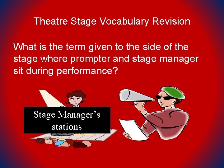 Theatre Stage Vocabulary Revision What is the term given to the side of the
