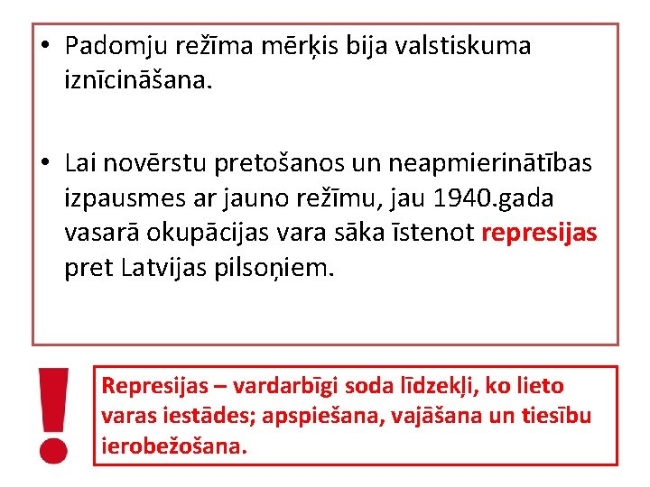  • Padomju režīma mērķis bija valstiskuma iznīcināšana. • Lai novērstu pretošanos un neapmierinātības