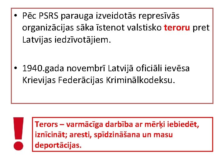  • Pēc PSRS parauga izveidotās represīvās organizācijas sāka īstenot valstisko teroru pret Latvijas