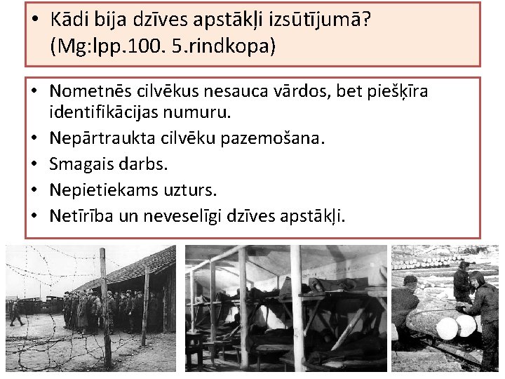  • Kādi bija dzīves apstākļi izsūtījumā? (Mg: lpp. 100. 5. rindkopa) • Nometnēs