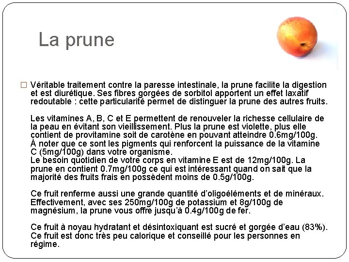 La prune � Véritable traitement contre la paresse intestinale, la prune facilite la digestion