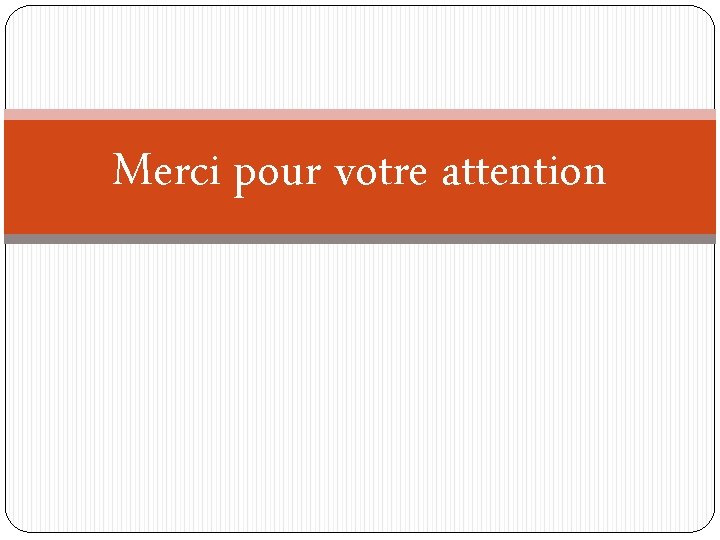 Merci pour votre attention 