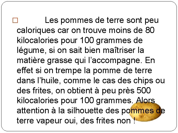 � Les pommes de terre sont peu caloriques car on trouve moins de 80