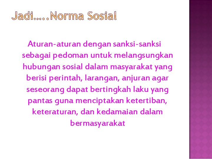 Aturan-aturan dengan sanksi-sanksi sebagai pedoman untuk melangsungkan hubungan sosial dalam masyarakat yang berisi perintah,