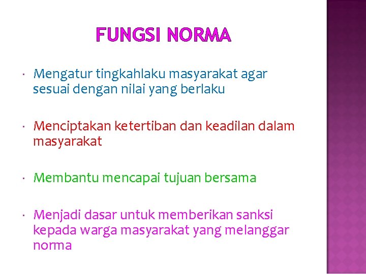 FUNGSI NORMA Mengatur tingkahlaku masyarakat agar sesuai dengan nilai yang berlaku Menciptakan ketertiban dan