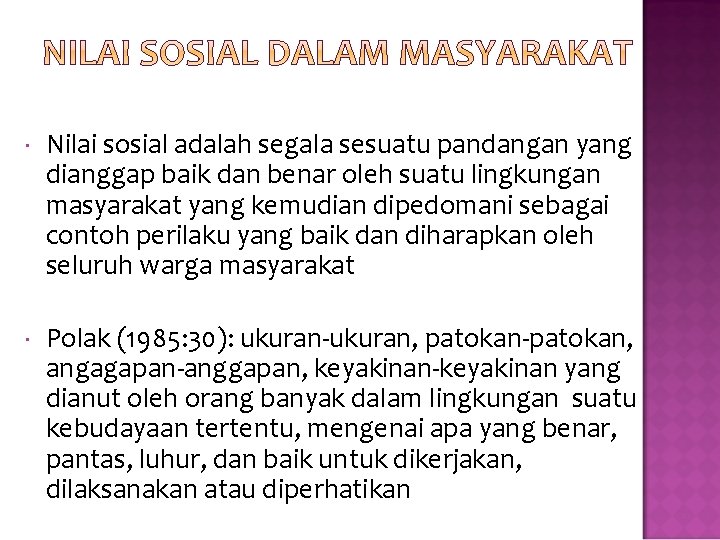  Nilai sosial adalah segala sesuatu pandangan yang dianggap baik dan benar oleh suatu
