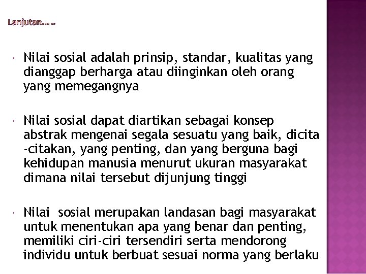  Nilai sosial adalah prinsip, standar, kualitas yang dianggap berharga atau diinginkan oleh orang