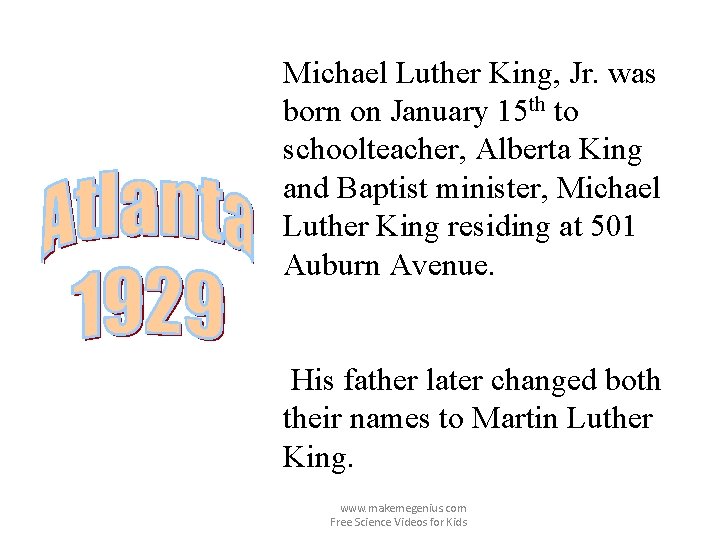 Michael Luther King, Jr. was born on January 15 th to schoolteacher, Alberta King