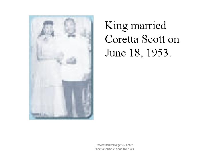 King married Coretta Scott on June 18, 1953. www. makemegenius. com Free Science Videos