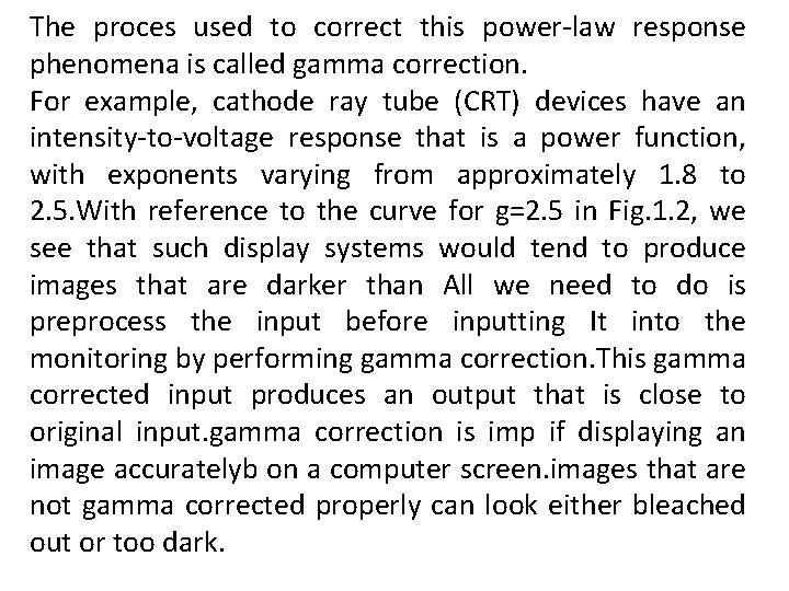 The proces used to correct this power-law response phenomena is called gamma correction. For