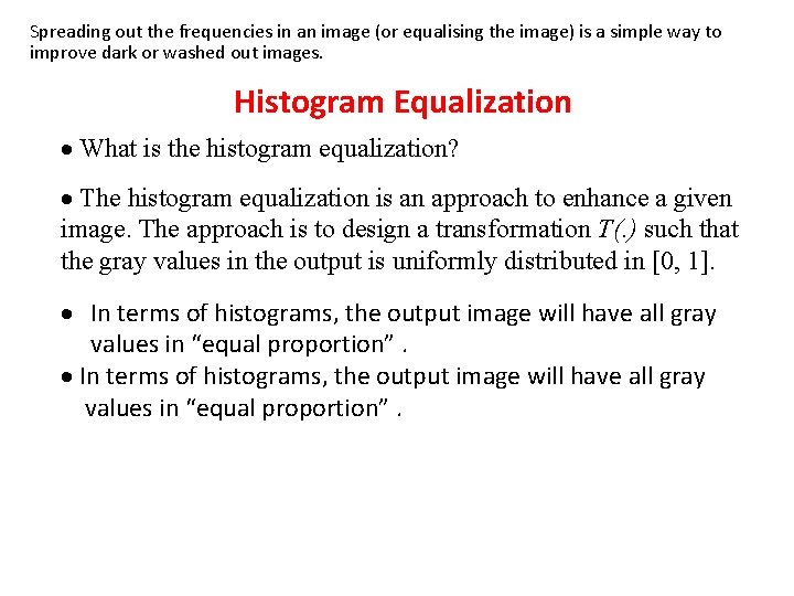 Spreading out the frequencies in an image (or equalising the image) is a simple