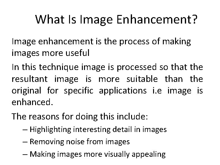 What Is Image Enhancement? Image enhancement is the process of making images more useful