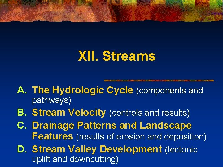 XII. Streams A. The Hydrologic Cycle (components and pathways) B. Stream Velocity (controls and