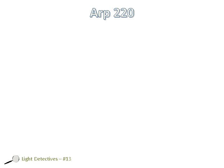Arp 220 Light Detectives – #13 