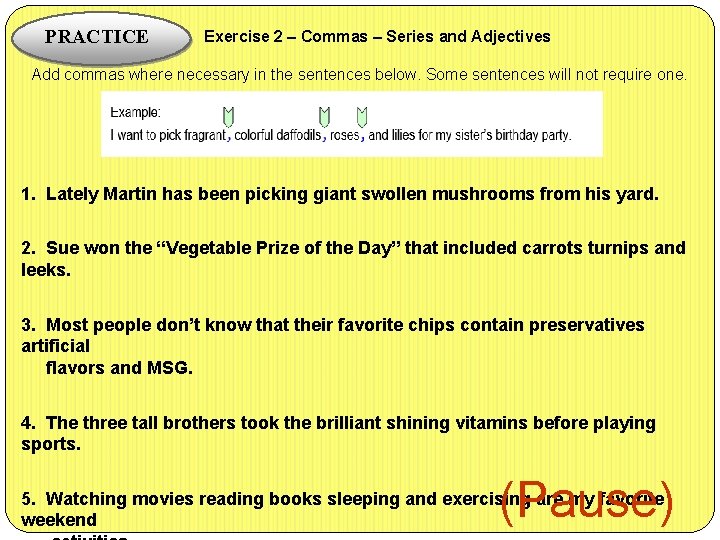  Exercise 2 – Commas – Series and Adjectives PRACTICE Add commas where necessary