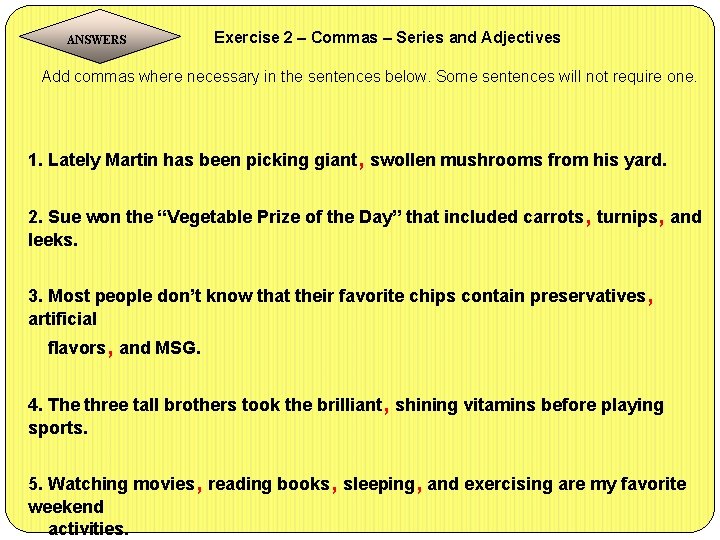  Exercise 2 – Commas – Series and Adjectives ANSWERS Add commas where necessary