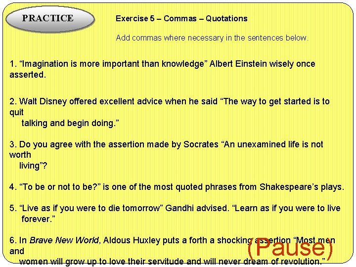 PRACTICE Exercise 5 – Commas – Quotations Add commas where necessary in the sentences