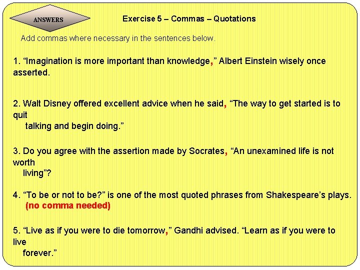  Exercise 5 – Commas – Quotations ANSWERS Add commas where necessary in the