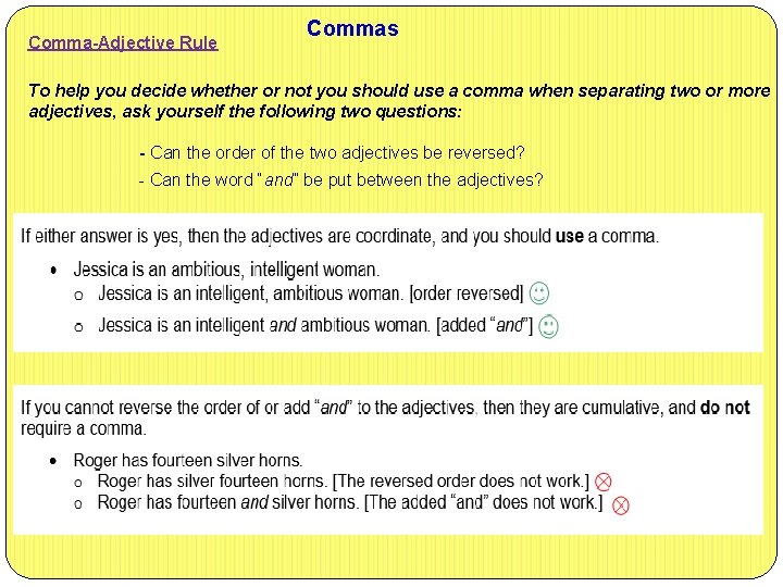 Comma-Adjective Rule Commas To help you decide whether or not you should use a