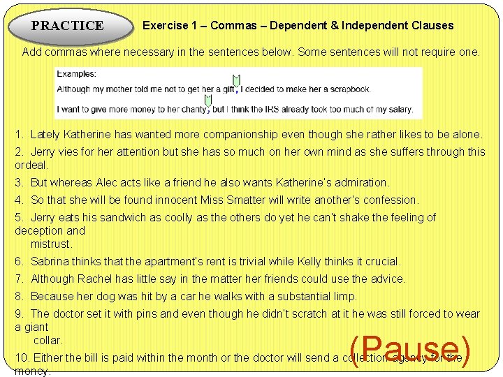  Exercise 1 – Commas – Dependent & Independent Clauses PRACTICE Add commas where