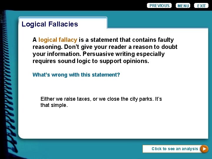 PREVIOUS MENU EXIT Logical Fallacies A logical fallacy is a statement that contains faulty