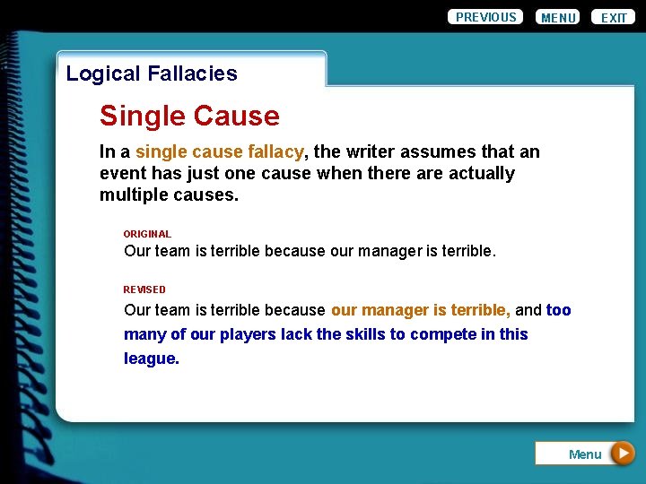 PREVIOUS MENU EXIT Logical Fallacies Single Cause In a single cause fallacy, the writer